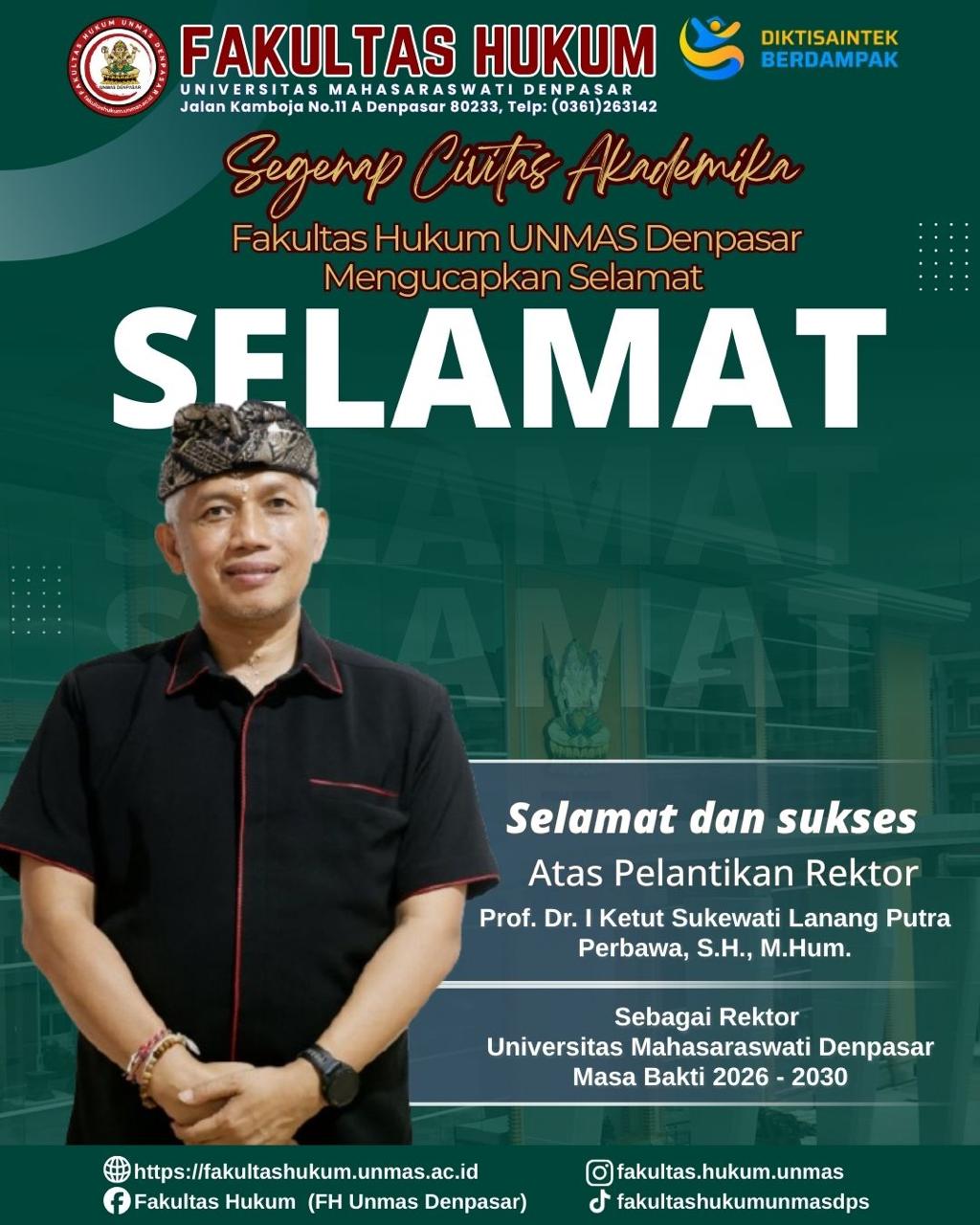 Keluarga Besar Fakultas Hukum UNMAS Denpasar mengucapkan Selamat & Sukses atas Pelantikan Prof. Dr. I Ketut Sukewati Lanang Putra Perbawa, S.H., M.Hum. sebagai Rektor Universitas Mahasaraswati Denpasa