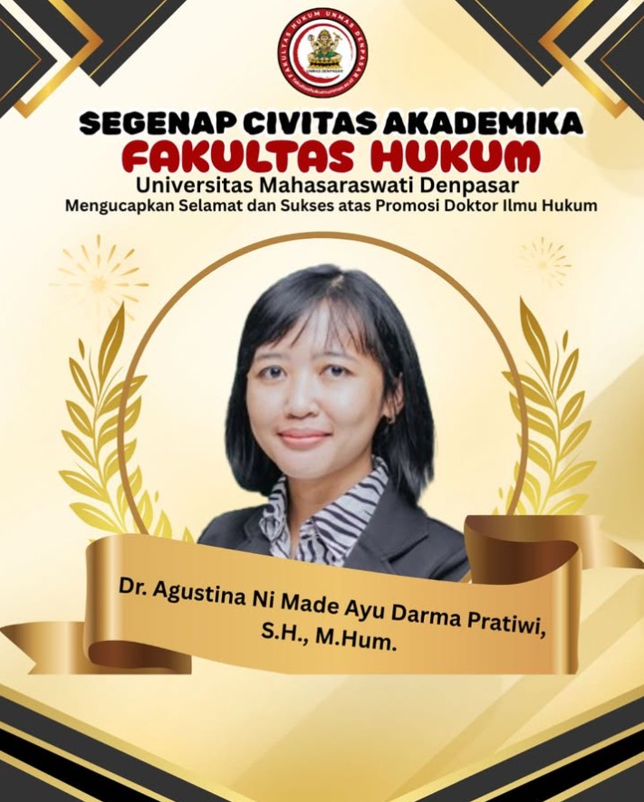 Segenap Civitas Akademika Fakultas Hukum Universitas Mahasaraswati Denpasar Mengucapkan Selamat dan Sukses atas Promosi Doktor Ilmu Hukum  Dr. Agustina Ni Made Ayu Darma Pratiwi, S.H., M.Hum.