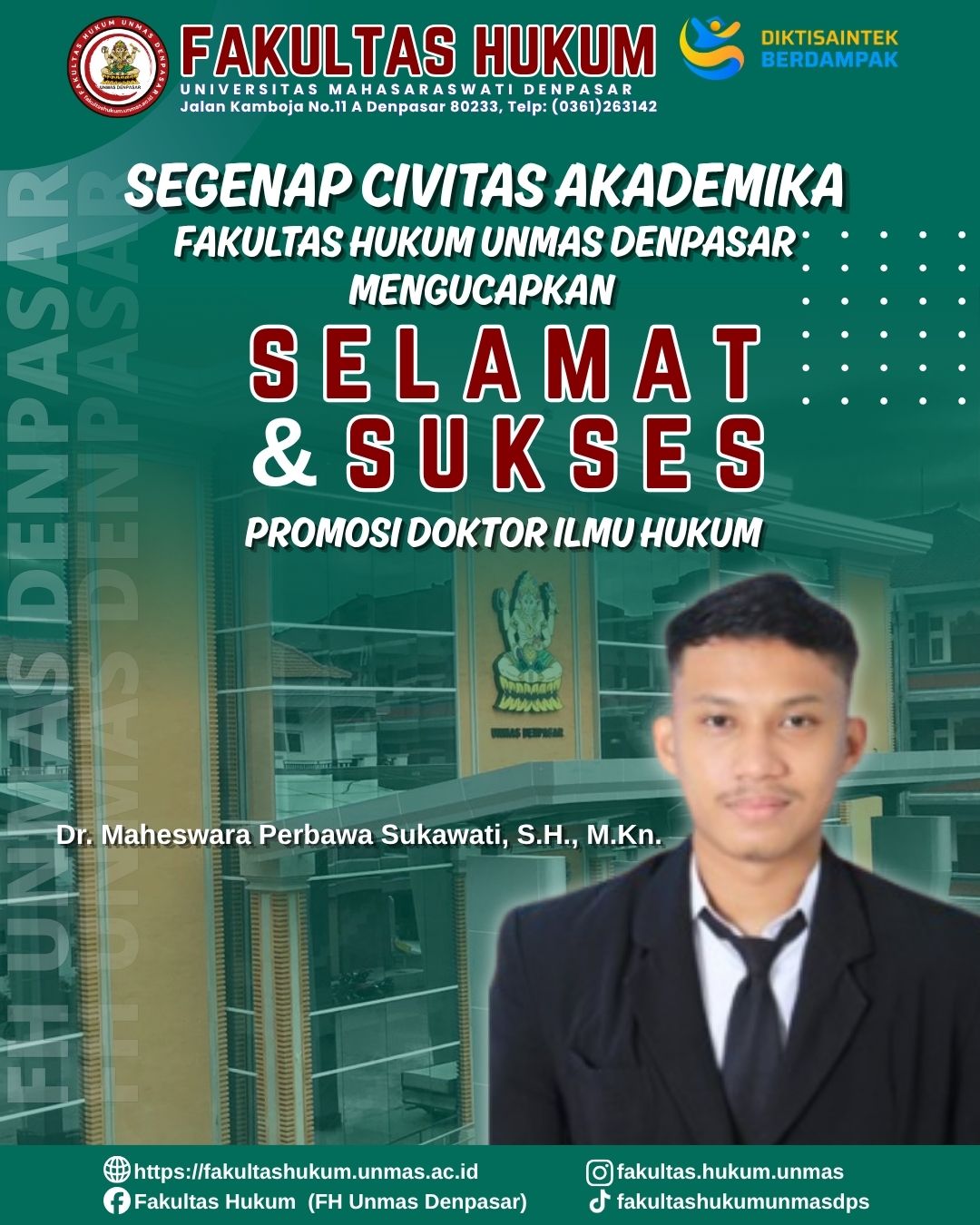 Segenap keluarga besar Civitas Akademika Fakultas Hukum Universitas Mahasaraswati Denpasar mengucapkan Selamat & Sukses Dr. Maheswara Perbawa Sukawati, S.H., M.Kn. Dalam Sidang Promosi Doktor Ilmu Huk